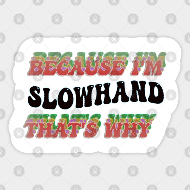 BECAUSE I'M SLOWHAND : THATS WHY Sticker by elSALMA